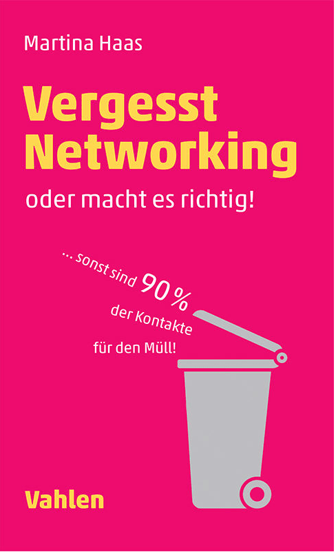 Martina Haas Buch "Vergesst Networking oder macht es richtig! ...sonst sind 90% der Kontakte für den Müll!